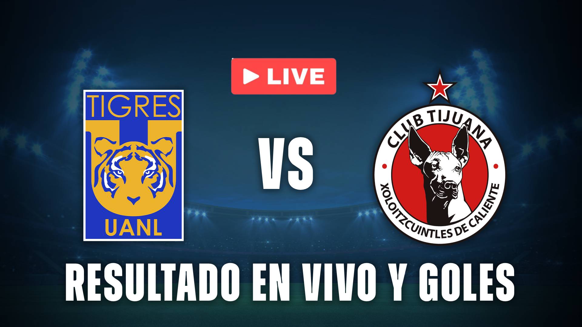 Tigres vs Tijuana resultado vivo