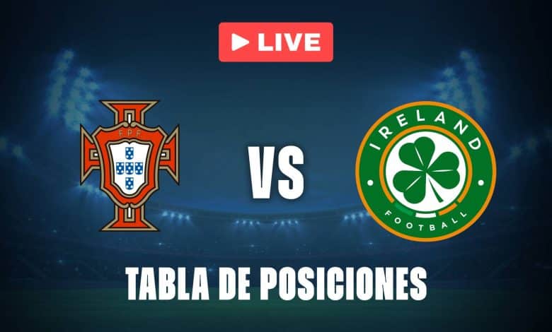 Portugal vs Irlanda: posiciones EN VIVO de Eliminatorias UEFA