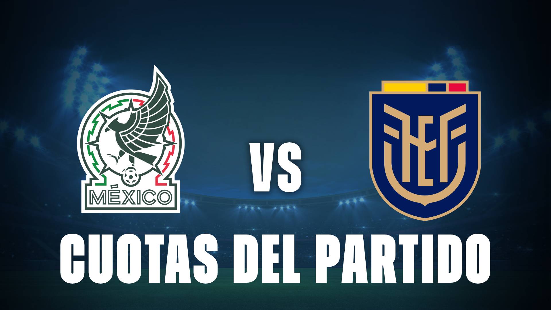 Cuotas de México vs Ecuador: ¿Quién es el favorito a este partido?