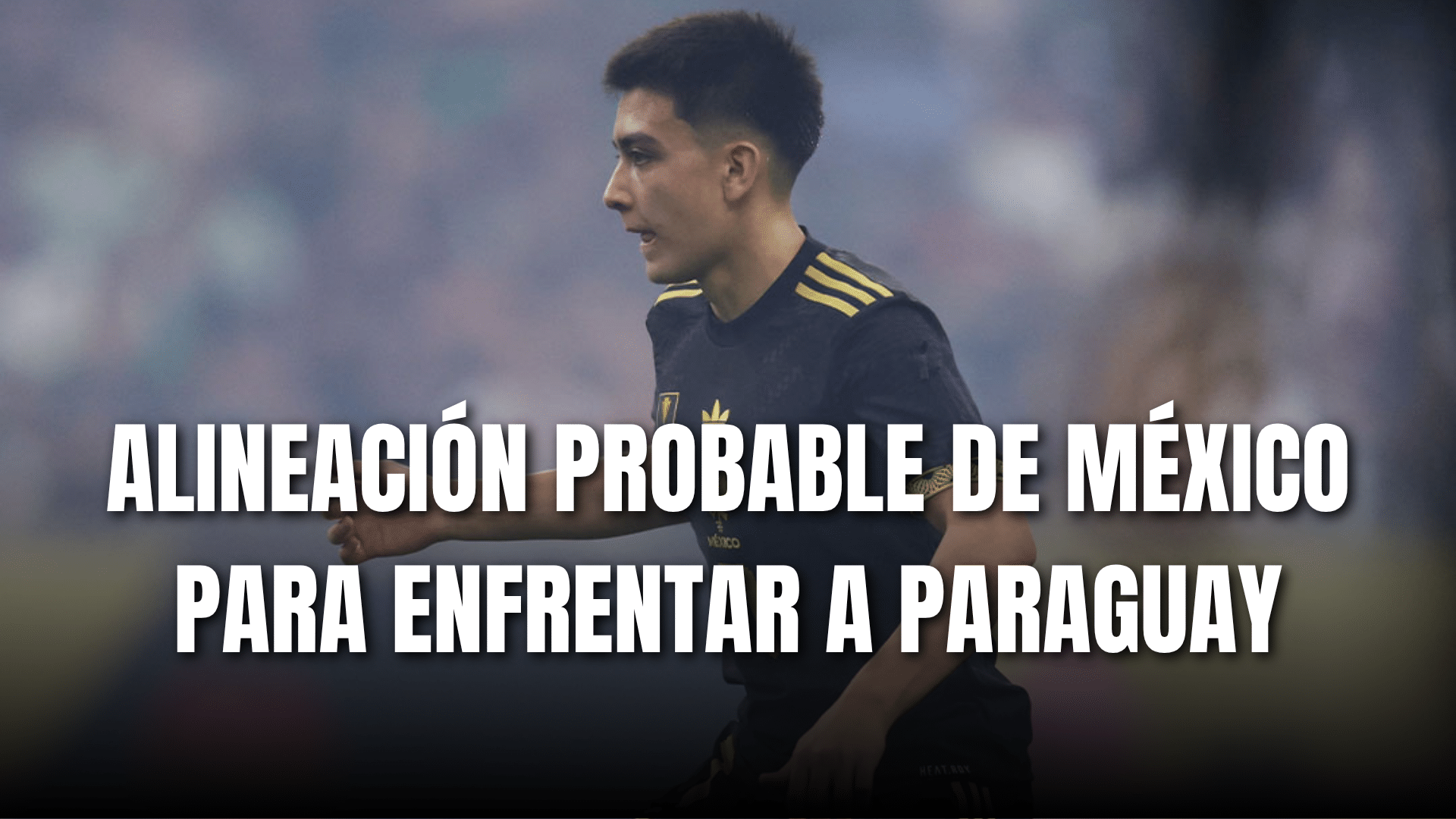 PORTADA_Alineación de México para enfrentar a Paraguay