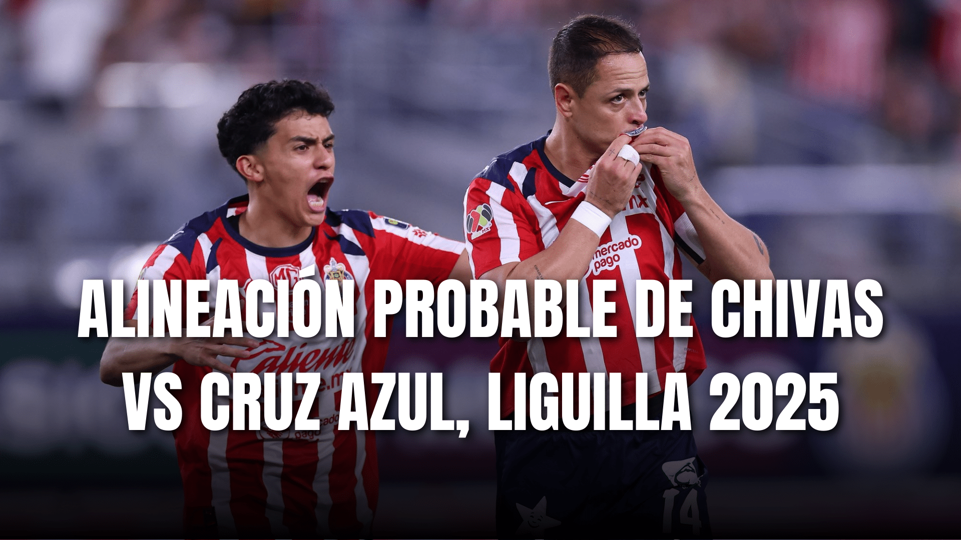 PORTADA_Alineación probable Chivas para enfrentar a Cruz Azul, CF ida, AP 2025