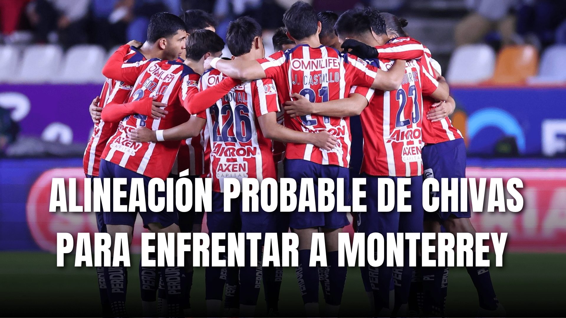 PORTADA_Alineación probable Chivas para enfrentar a Monterrey, J17-AP 2025
