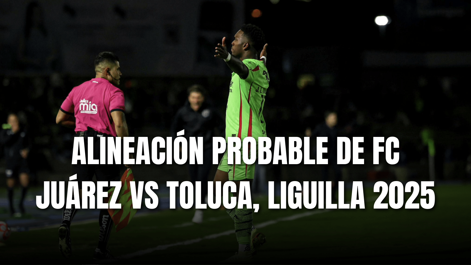 PORTADA_Alineación probable FC Juárez para enfrentar a Toluca, CF ida, AP 2025