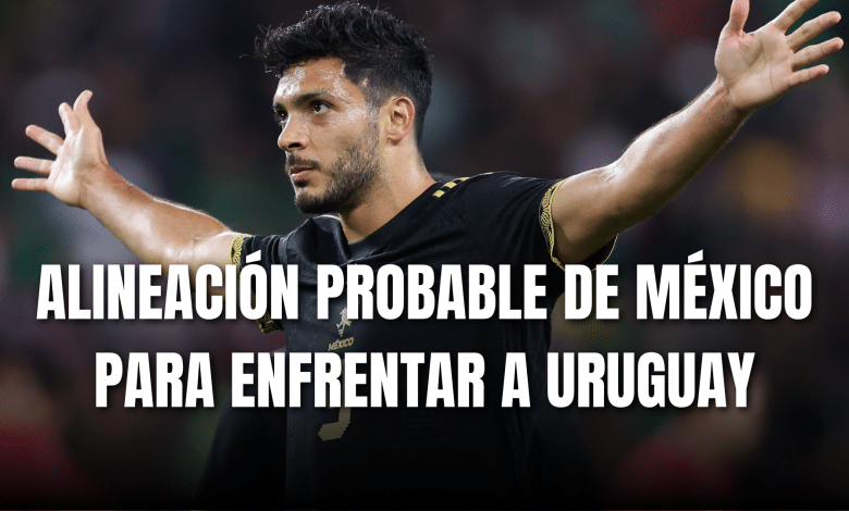 PORTADA_Alineación probable de México para enfrentar a Uruguay
