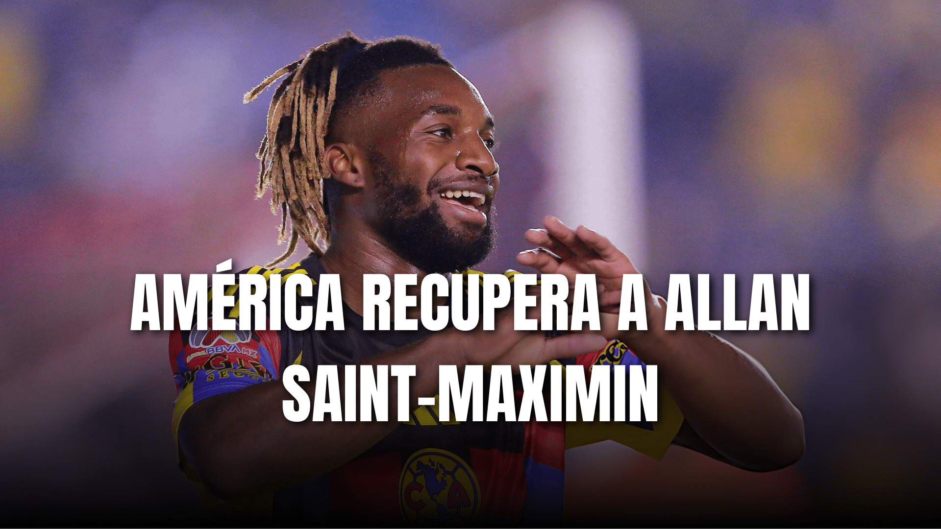 PORTADA_América recupera a Allan Saint-Maximin