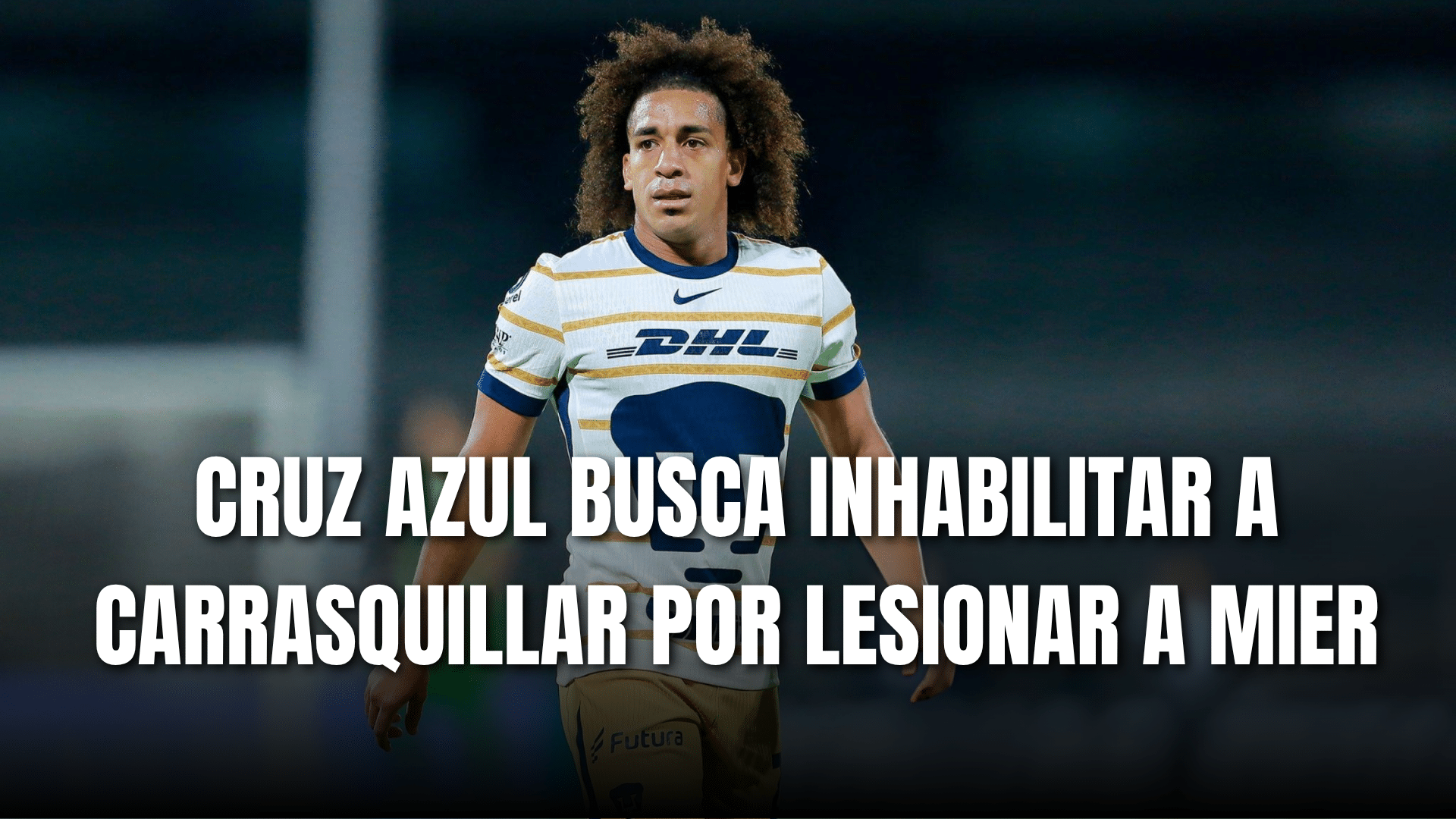 PORTADA_Cruz Azul busca inhabilitar a Carrasquilla por lesionar a Kevin Mier