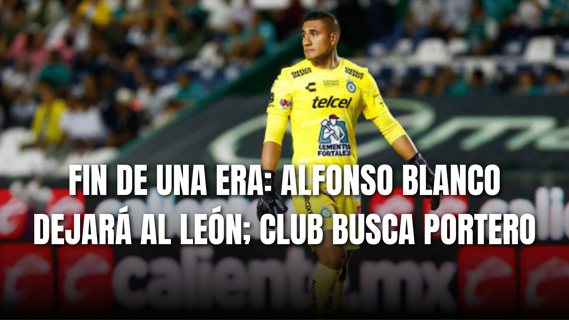 PORTADA_Fin de una era, Alfonso Blanco dejará al Club León, equipo busca Portero