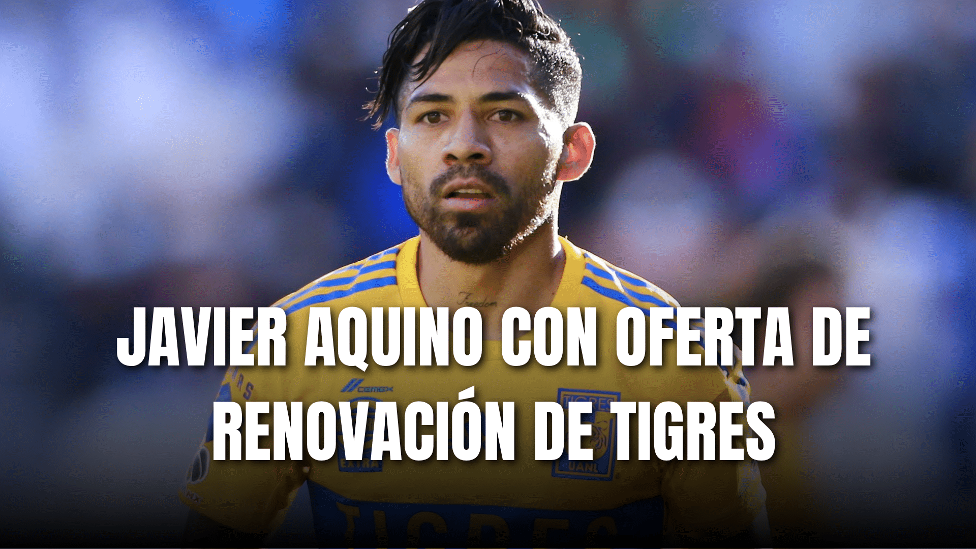 PORTADA_Javier Aquino con oferta de renovación de Tigres