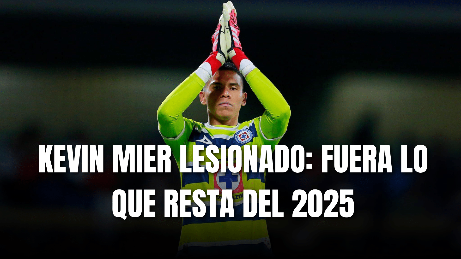 PORTADA_Kevin Mier lesionado, fuera lo que resta del 2025