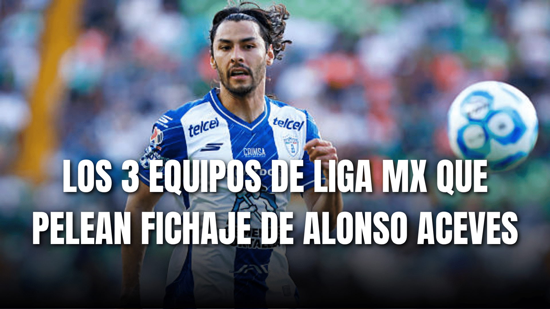 PORTADA_Los 3 equipos de Liga MX que pelean el fichaje de Alonso Aceves