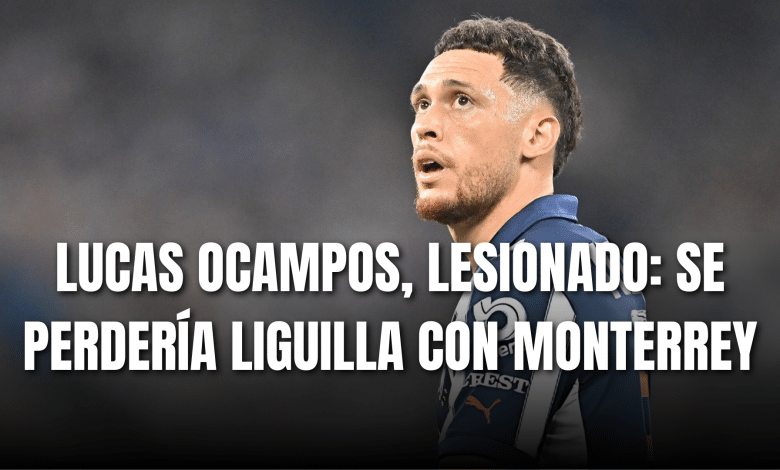 PORTADA_Lucas Ocampos lesionado, se perdería liguilla con Monterrey