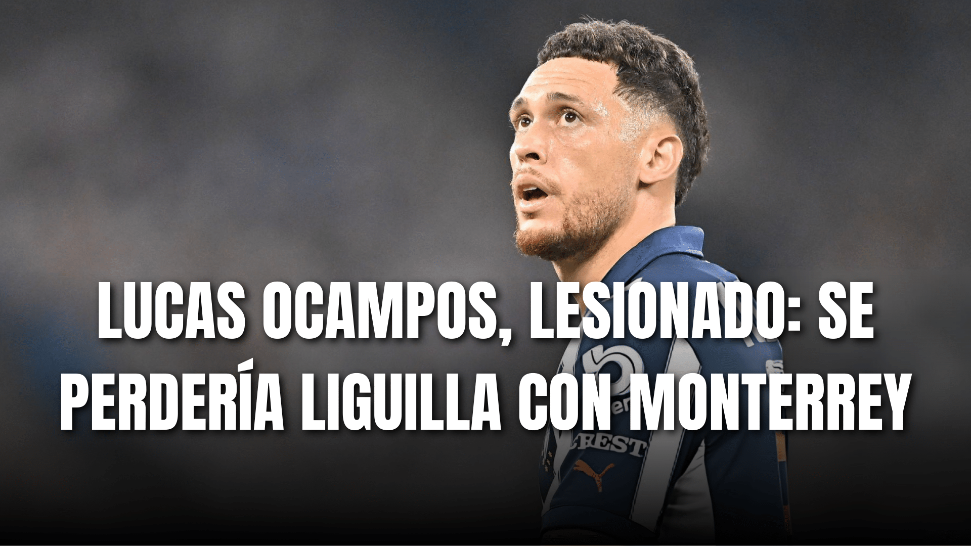 PORTADA_Lucas Ocampos lesionado, se perdería liguilla con Monterrey