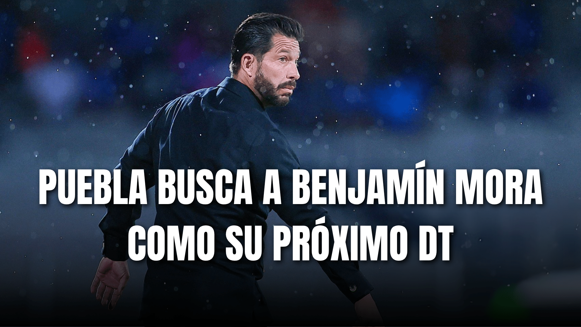 PORTADA_Puebla busca a Benjamín Mora como su próximo DT