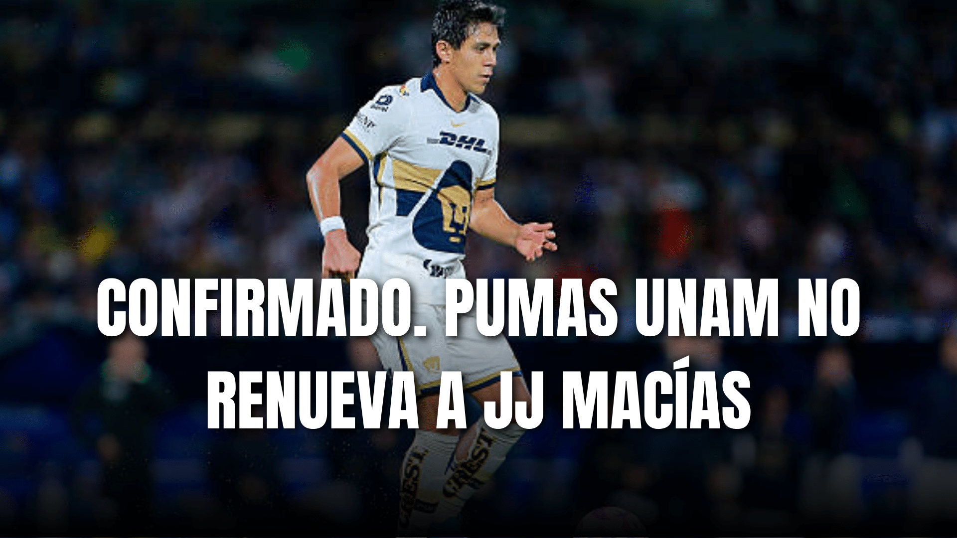 PORTADA_Pumas UNAM no renueva a JJ Macías