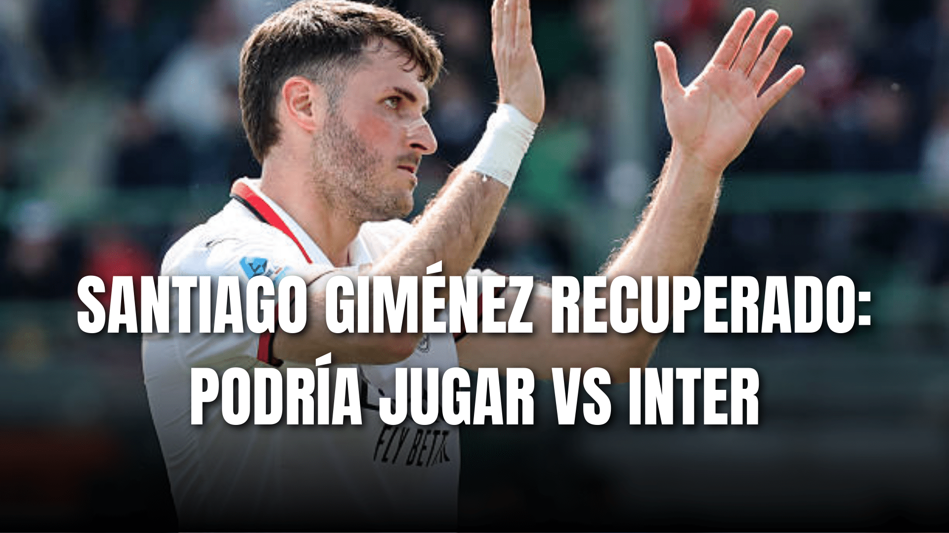 PORTADA_Santiago Giménez recuperado: podría jugar vs Inter