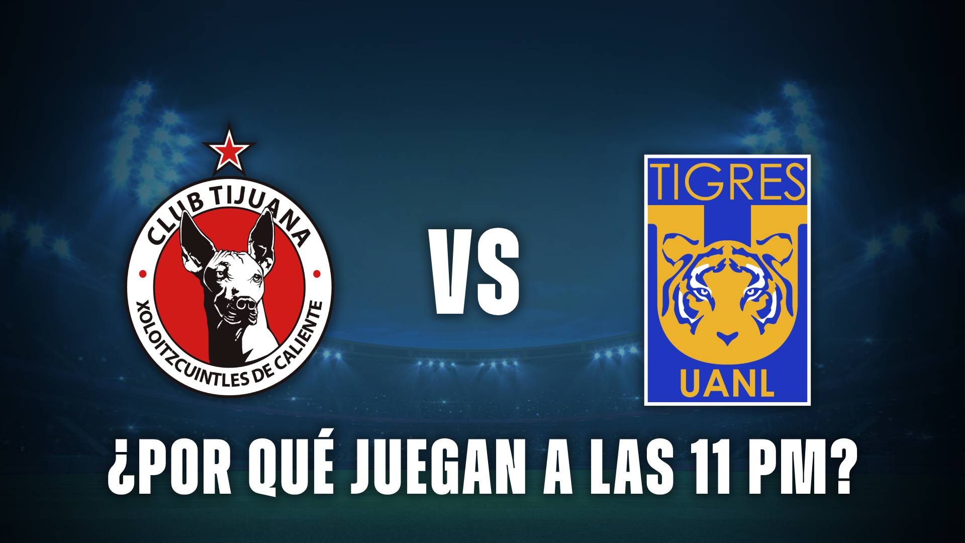 Tijuana vs Tigres 11 de la noche