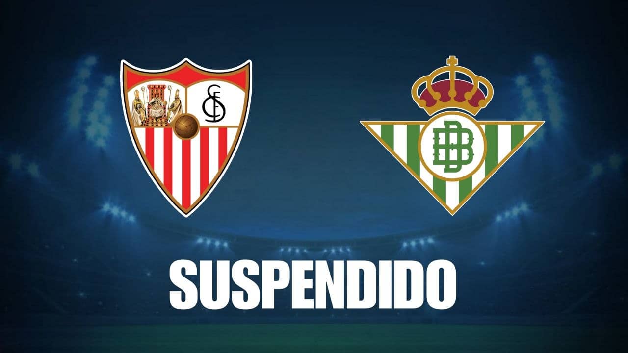 Sevilla vs Betis: partido suspendido y cuándo se reanuda