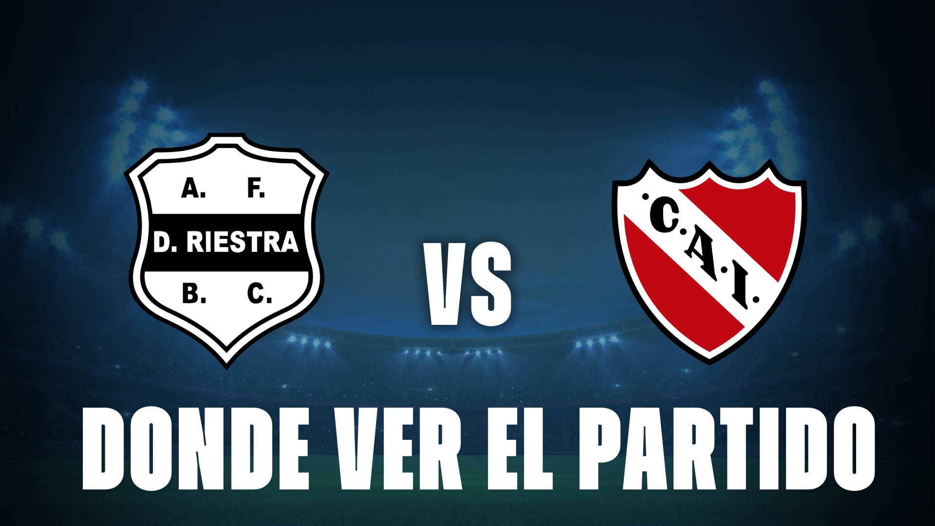 Qué canal pasa Riestra vs Independiente hoy: dónde ver GRATIS y EN VIVO el partido de la Liga Profesional