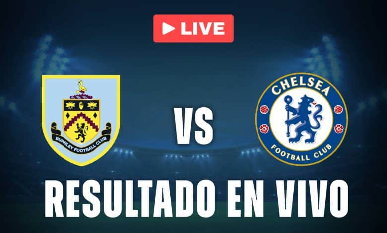 Burnley vs Chelsea: resultado EN VIVO y estadísticas de la Premier League