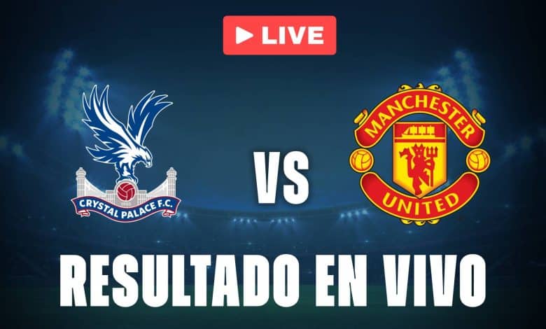 Crystal Palace vs Manchester United: resultado EN VIVO y estadísticas de la Premier League
