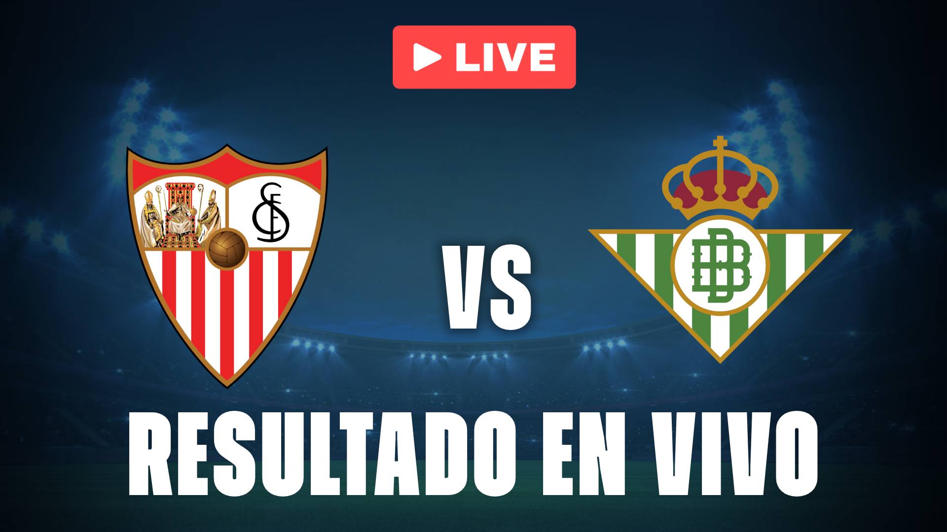 Sevilla vs Betis: resultado EN VIVO y estadísticas del Clásico Andaluz