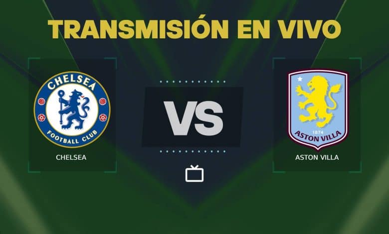 Chelsea vs Aston Villa transmisión