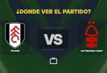Qué canal pasa Fulham vs Forest hoy: dónde ver GRATIS y EN VIVO la Premier League