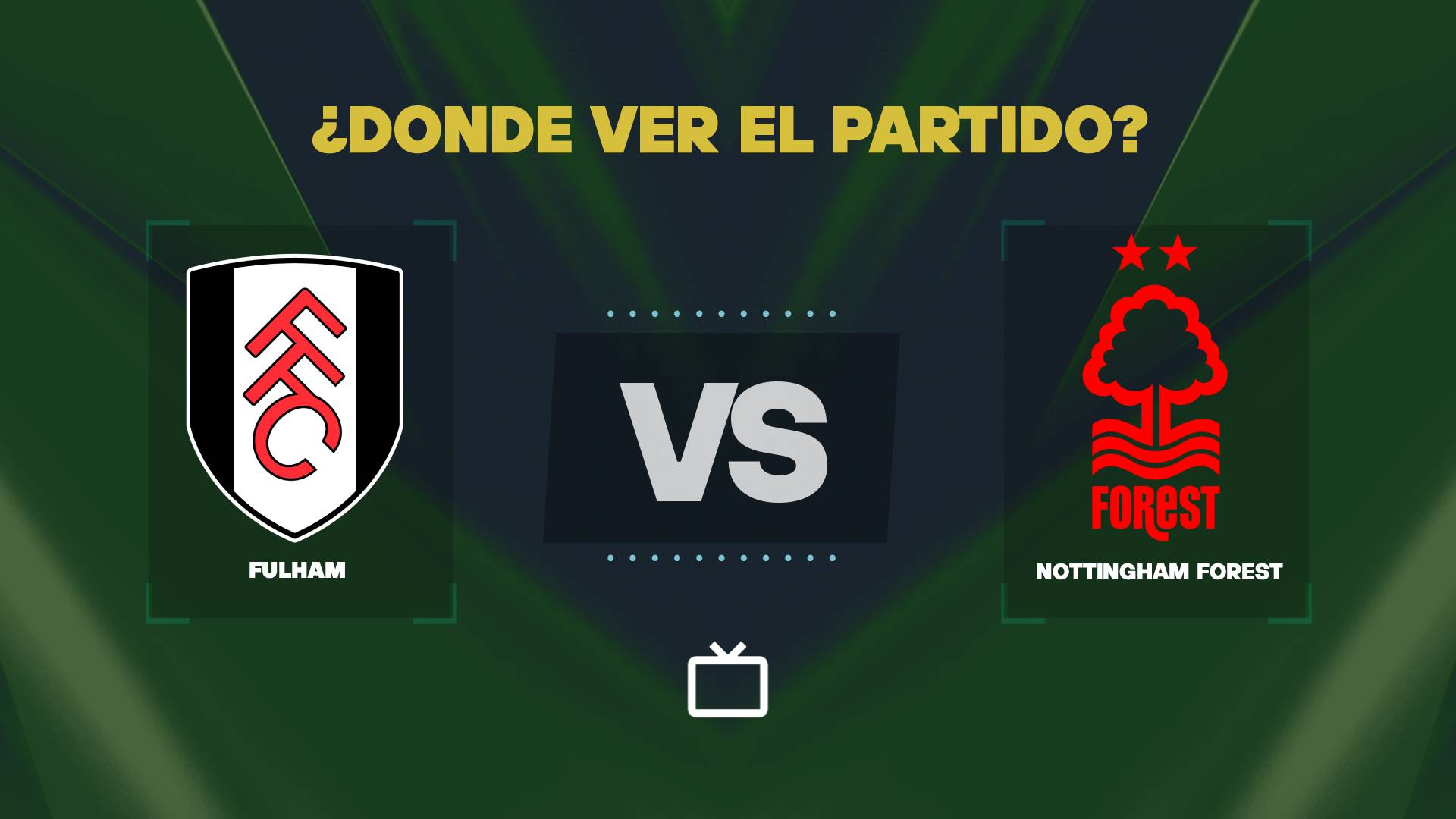 Qué canal pasa Fulham vs Forest hoy: dónde ver GRATIS y EN VIVO la Premier League