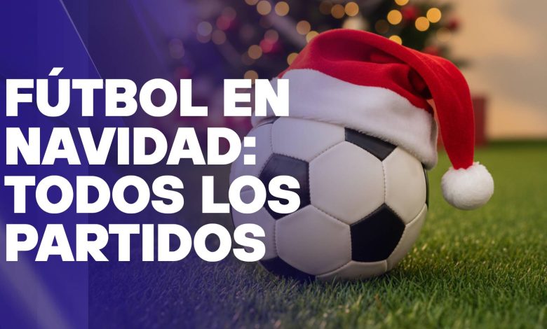 Fútbol en Navidad partidos de hoy