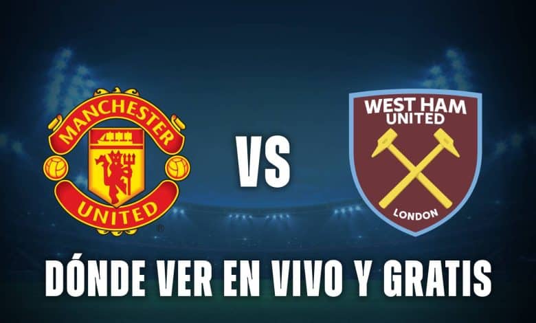 Manchester United vs West Ham donde ver