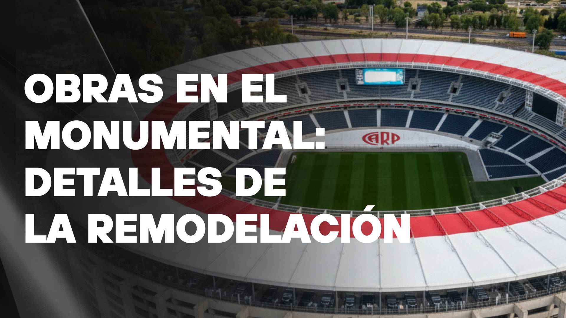 Obras en el Monumental