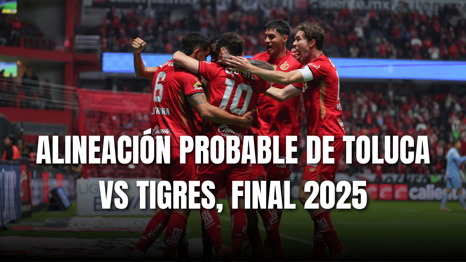 PORTADA_Alineación probable Toluca para enfrentar a Tigres, GF vuelta, AP 2025