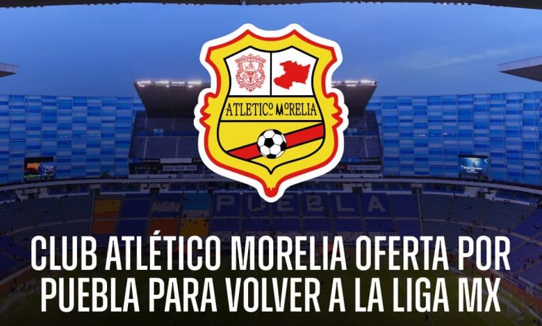 PORTADA_Atlético Morelia oferta por Puebla para volver a la Liga MX