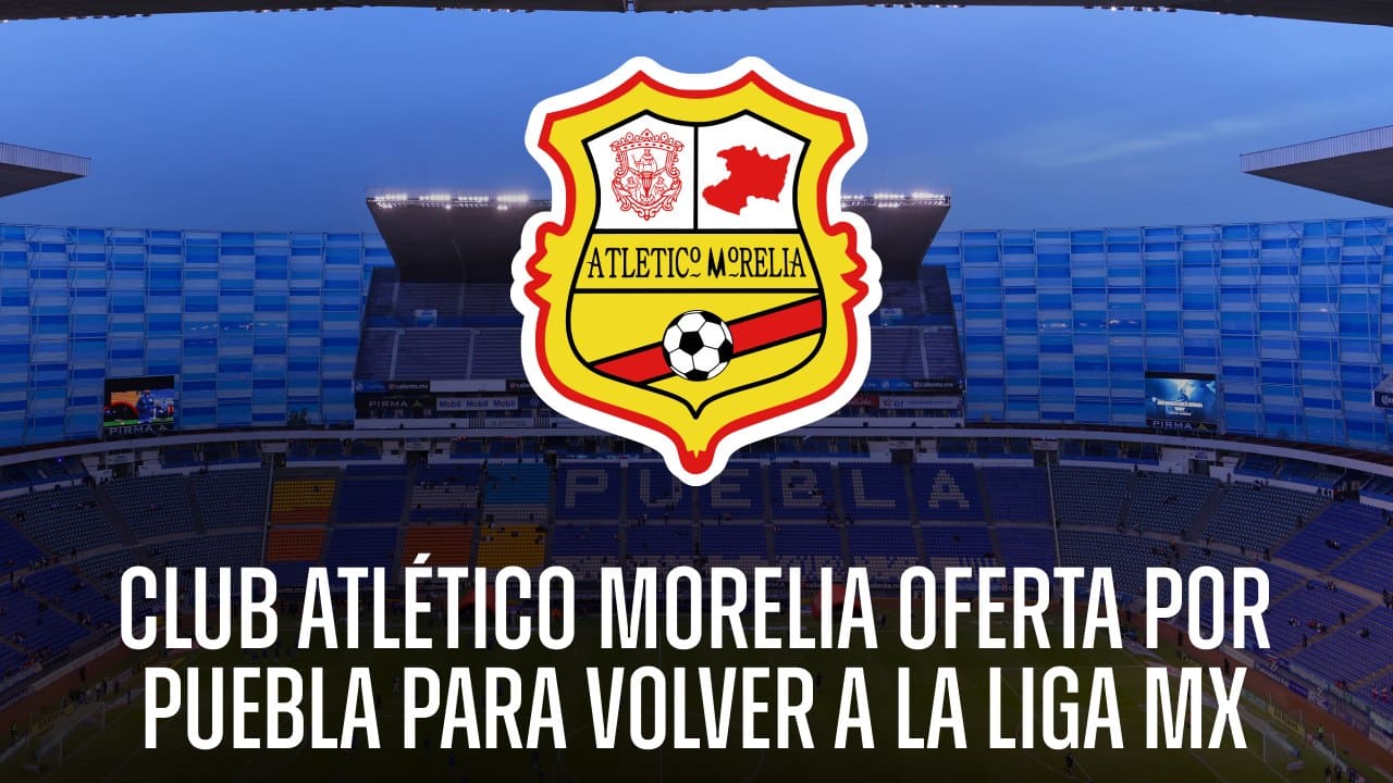 PORTADA_Atlético Morelia oferta por Puebla para volver a la Liga MX