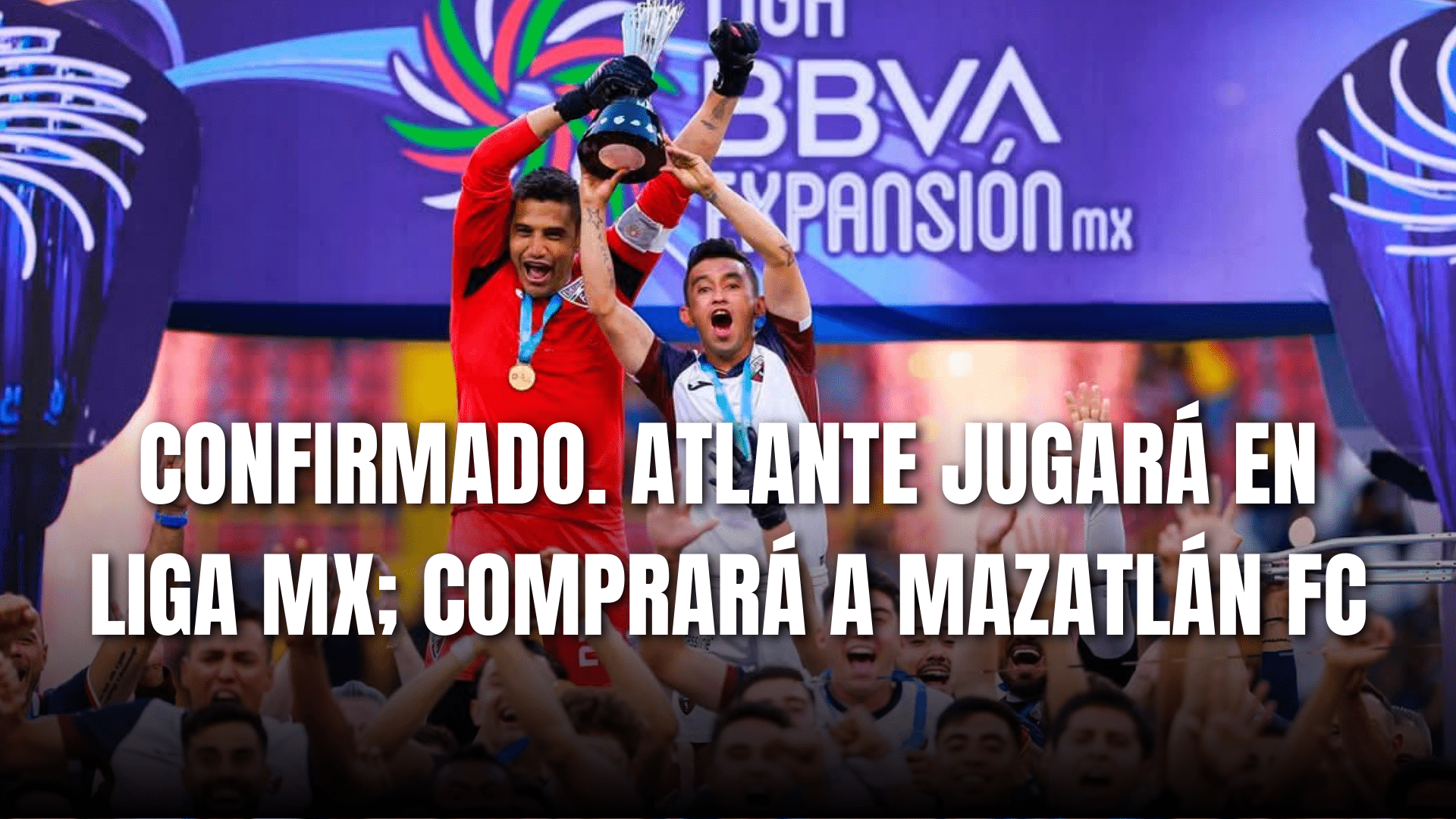 PORTADA_Confirmado Atlante jugará en Liga MX, comprará a Mazatlán FC