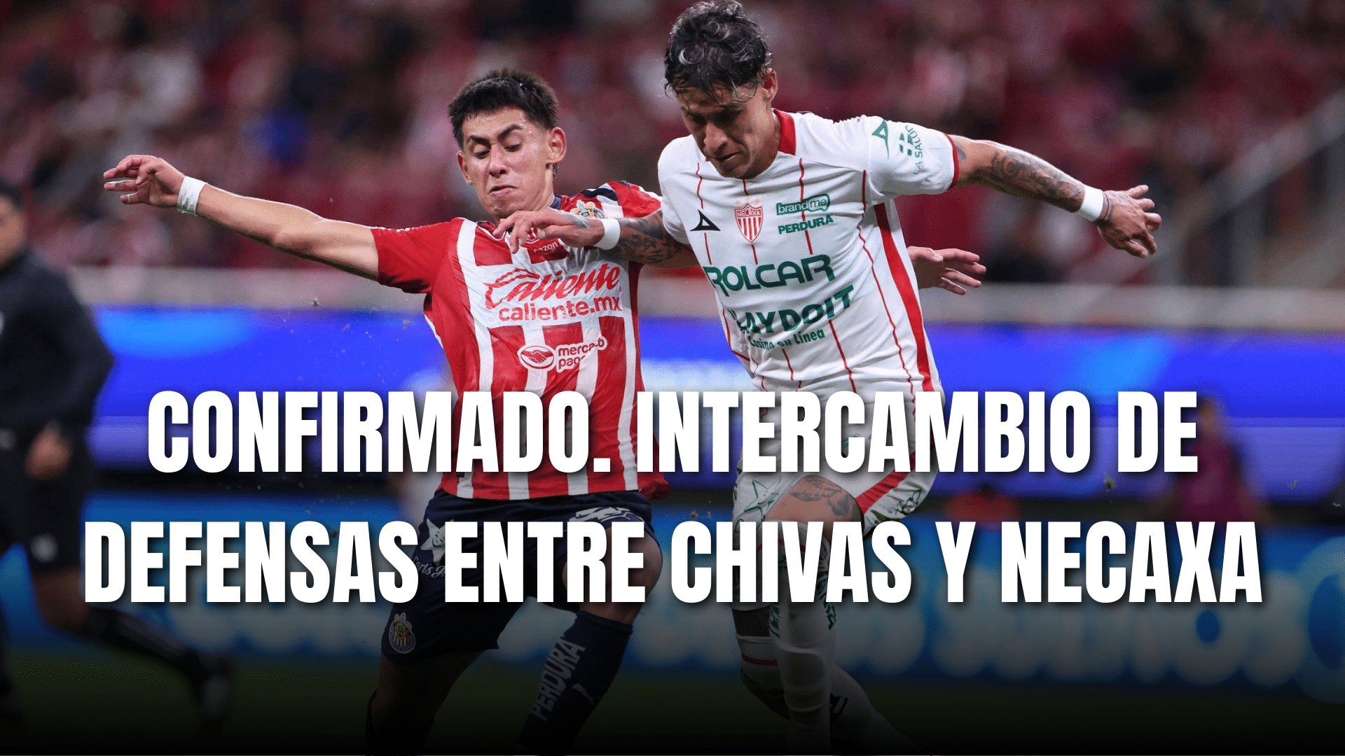 PORTADA_Confirmado intercambio de defensas entre Chivas y Necaxa