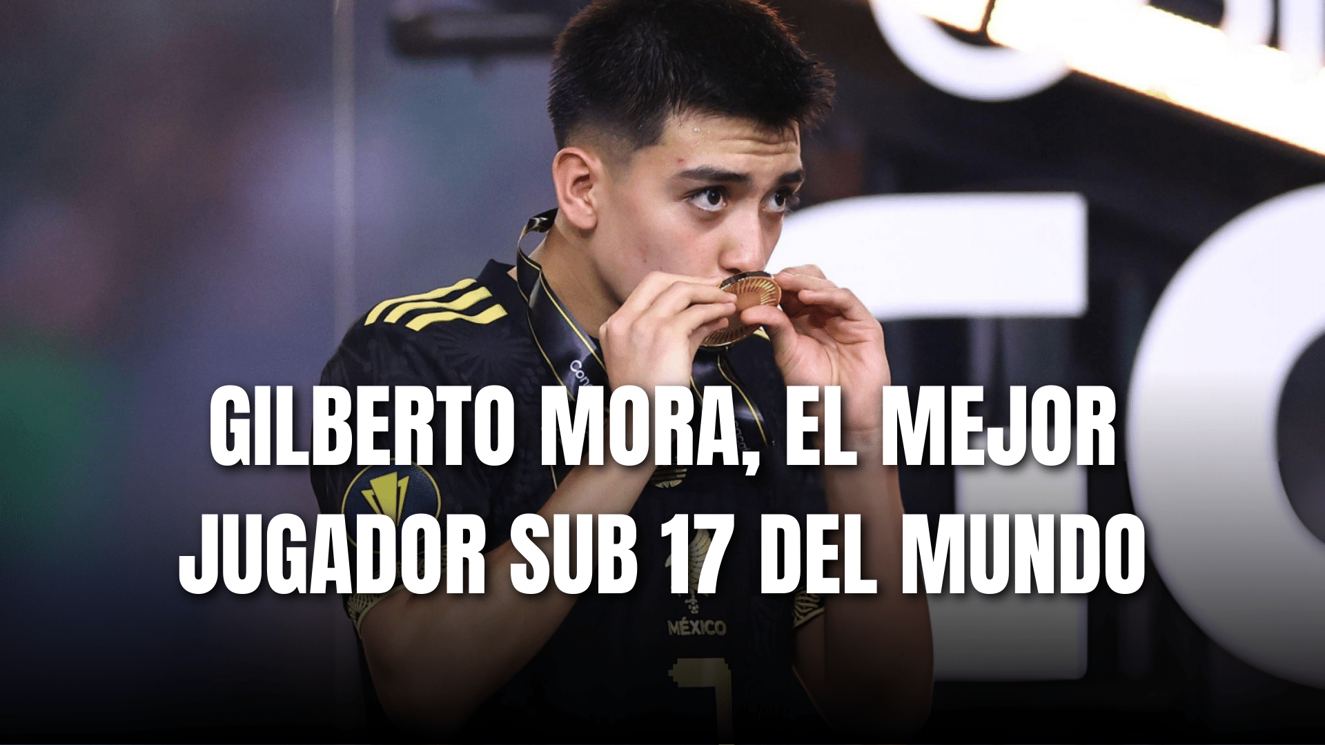 PORTADA_Gilberto Mora el mejor jugador sub 17 del mundo