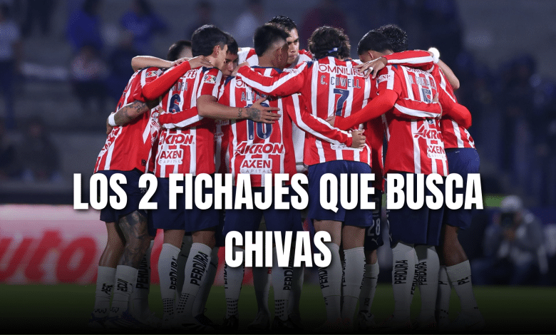 PORTADA_Los 2 fichajes que busca Chivas en el Mercado de Fichajes
