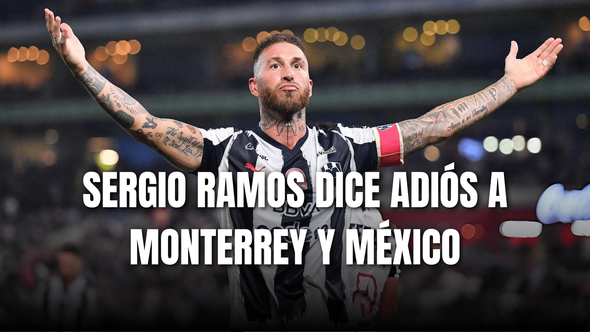 PORTADA_Sergio Ramos dice adiós de Monterrey y México