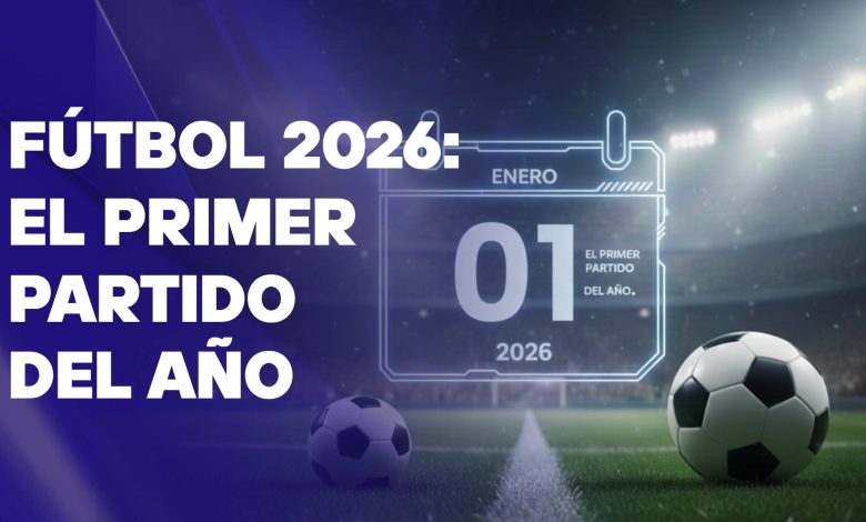 Primer partido futbol en 2026