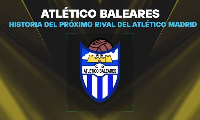 Atlético Baleares: ¿Quién es el rival de Atlético de Madrid por Copa del Rey