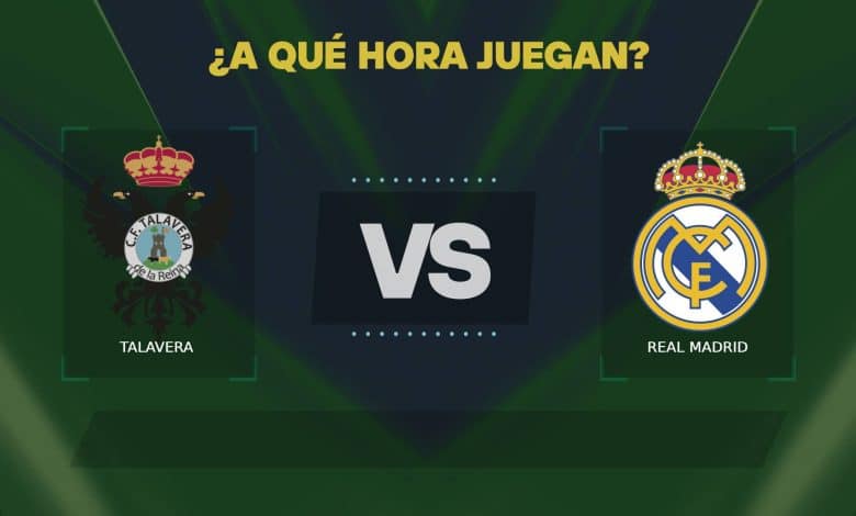 Talavera vs Real Madrid a que hora juegan