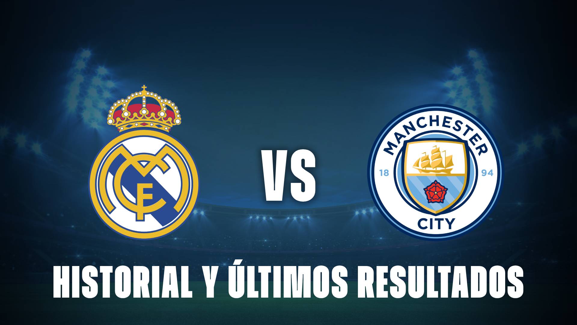Real Madrid vs Manchester City: historial y últimos resultados