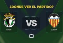 Qué canal pasa Burgos vs Valencia hoy: dónde ver gratis y EN VIVO la Copa del Rey