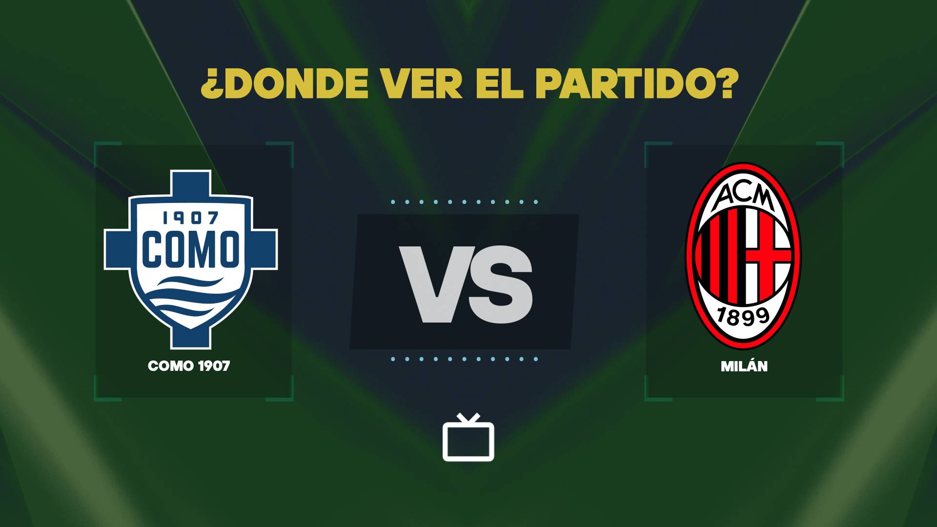 Qué canal pasa Como vs Milán hoy: dónde ver EN VIVO por la Serie A 2026