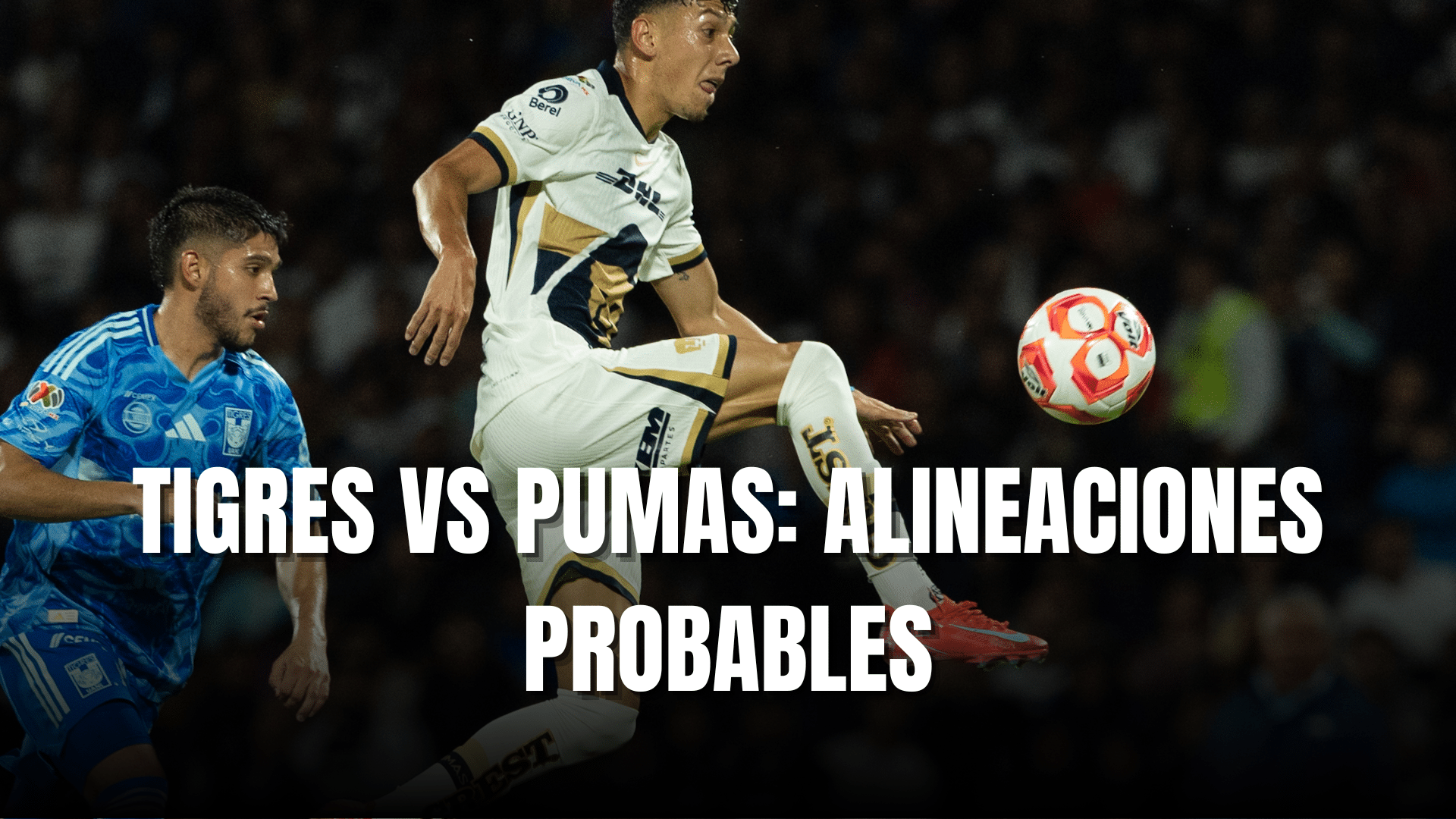 PORTADA_Alineaciones probables Tigres vs Pumas J2-CL2026