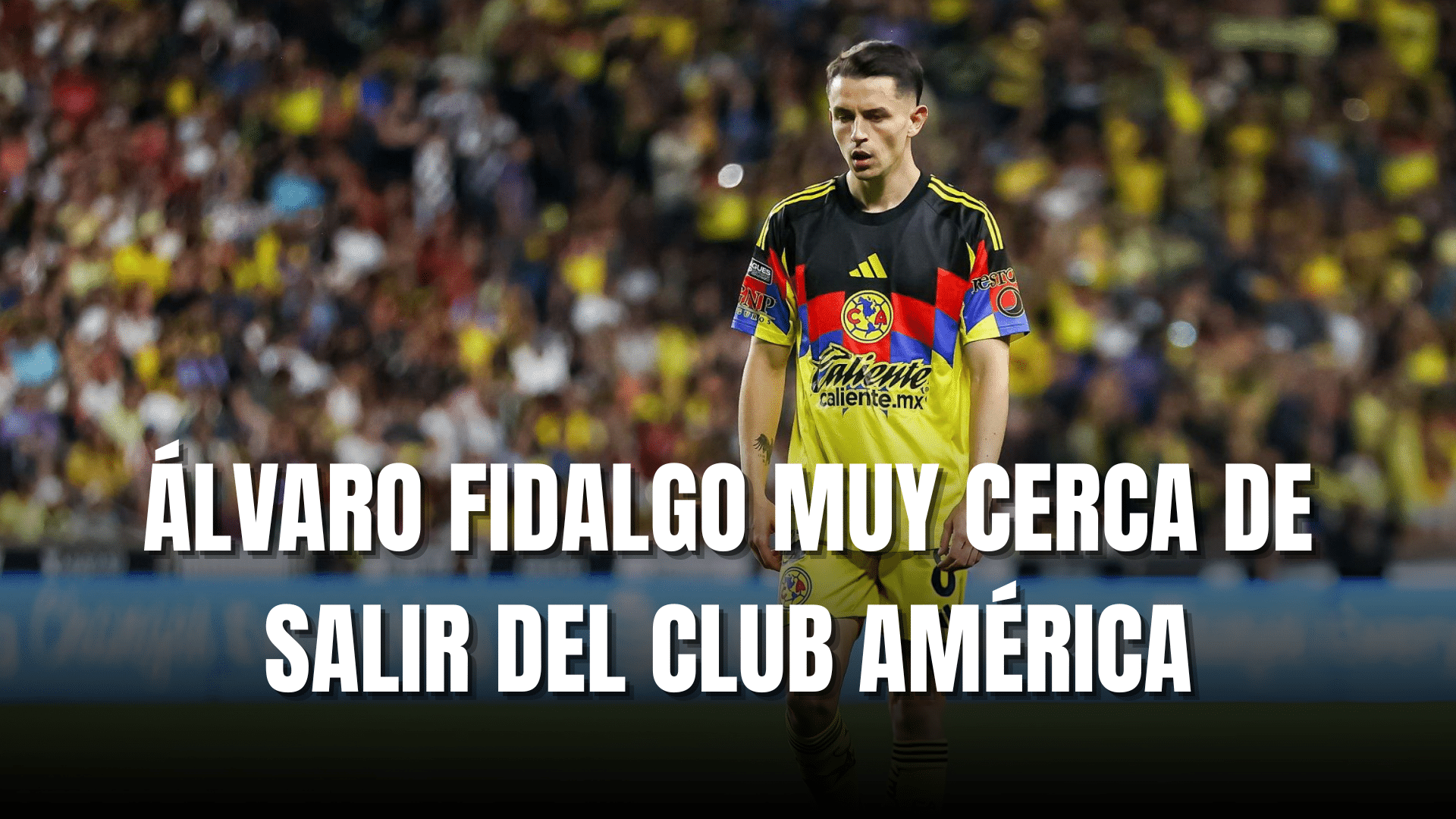 PORTADA_Álvaro Fidalgo muy cerca de salir del Club América