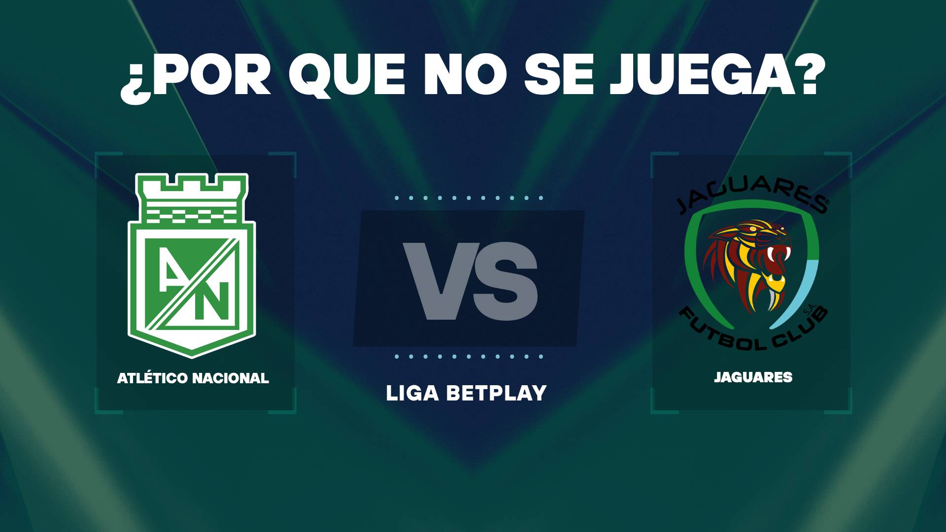 Atlético Nacional vs Jaguares postergado: ¿Por qué no se juega el partido de la Liga BetPlay?