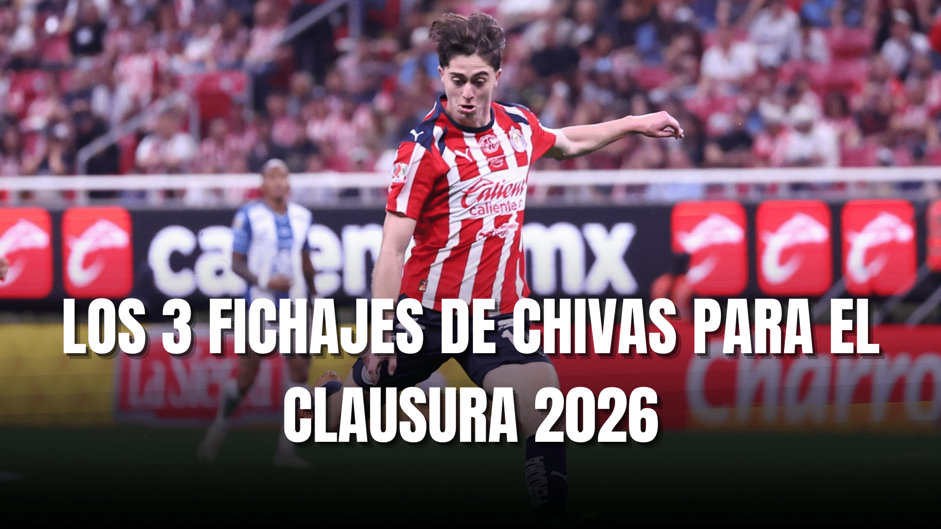 PORTADA_Los 3 fichajes de Chivas para el Clausura 2026