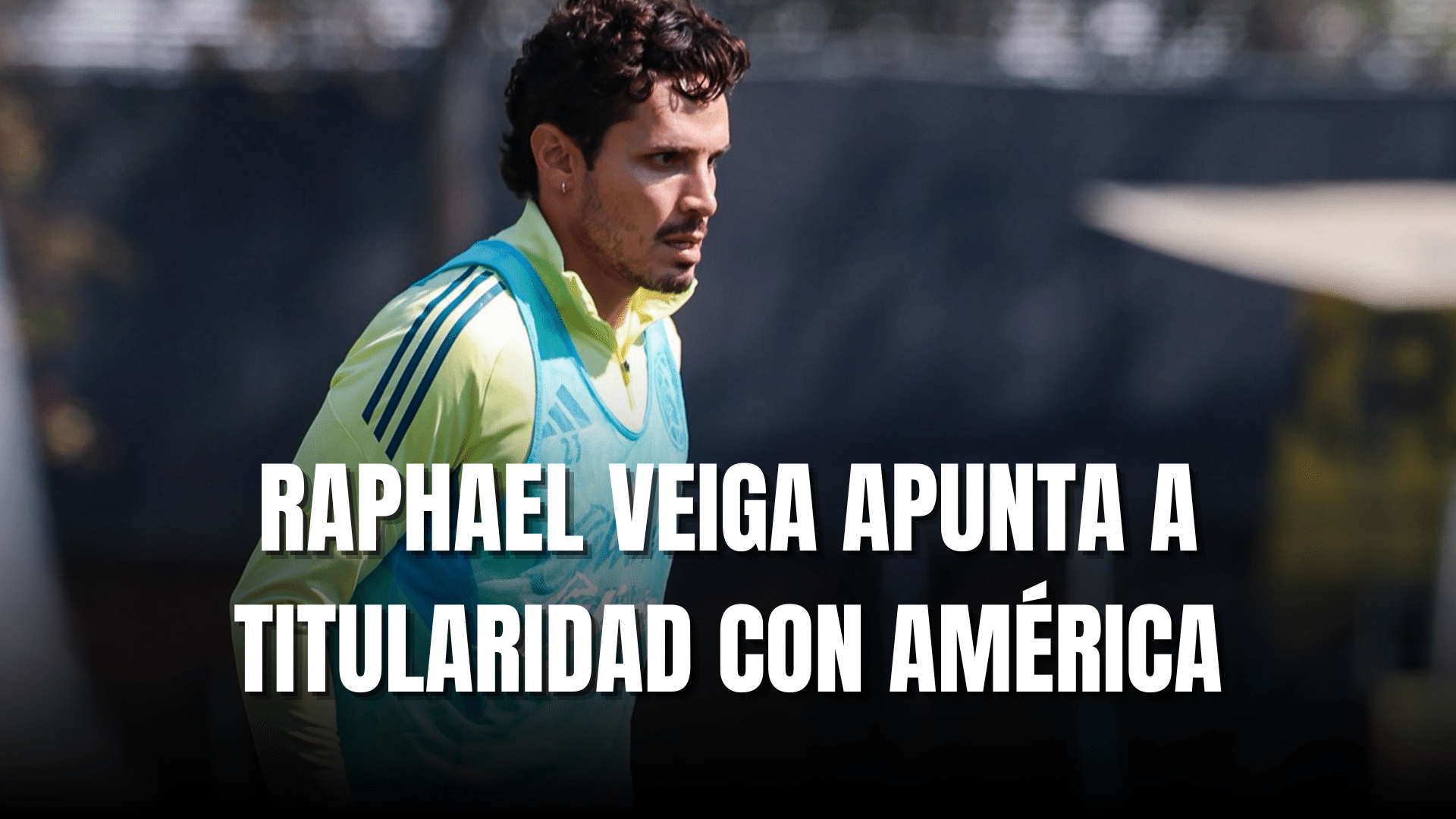 PORTADA_Raphael Veiga apunta a titularidad con América